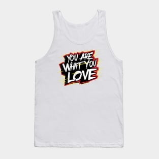 You are what you love Tank Top